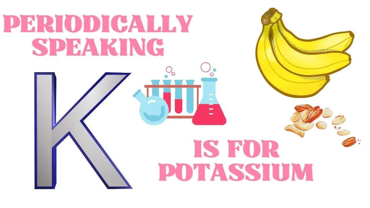 Periodically speaking, K is for Potassium