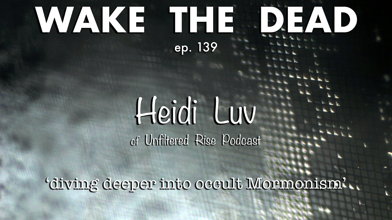 WTD ep.139 Heidi Luv 'diving deeper into occult Mormonism'