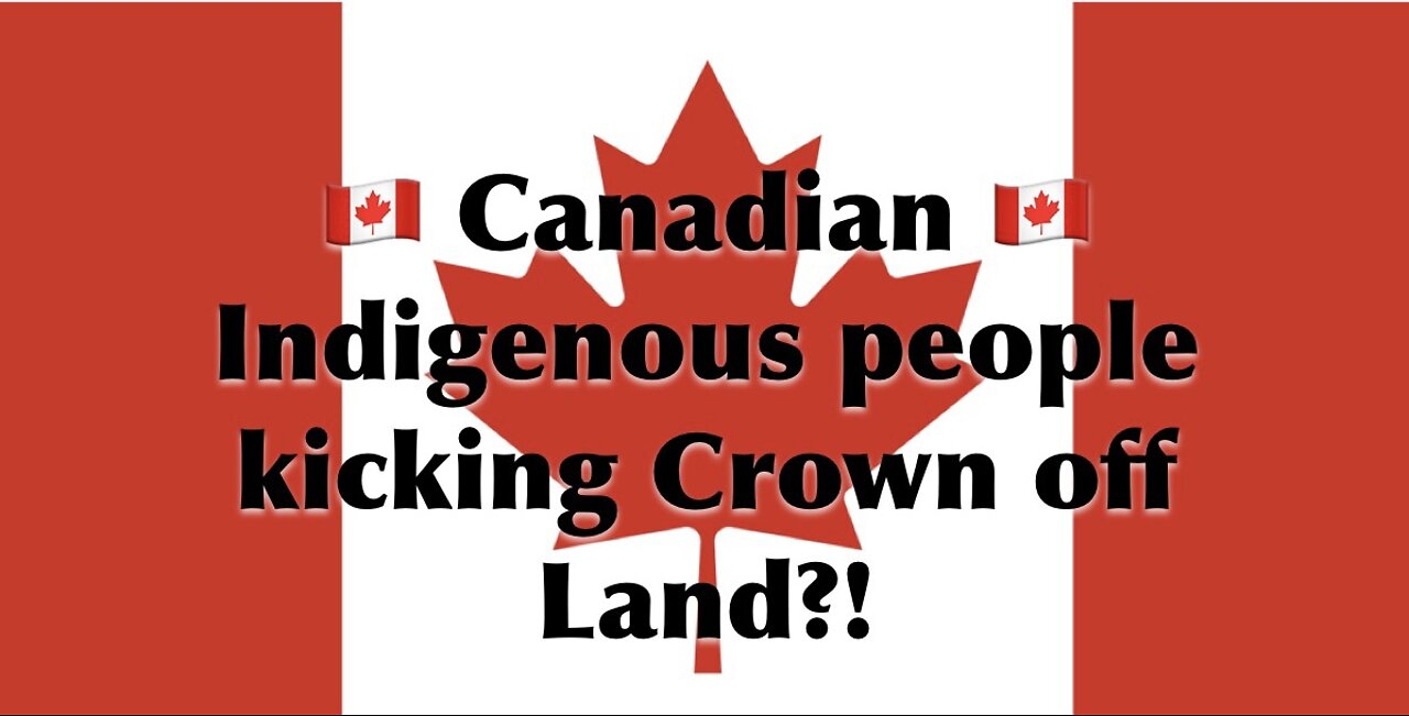 Canadian Indigenous People Kicking Crown off Land?!