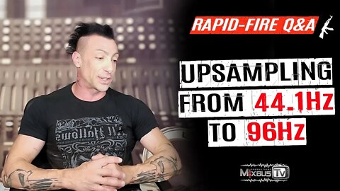 Upsampling from 44.100Hz 48.000Hz to 96.000Hz? Sample Rate - Rapid Fire Q&A #4