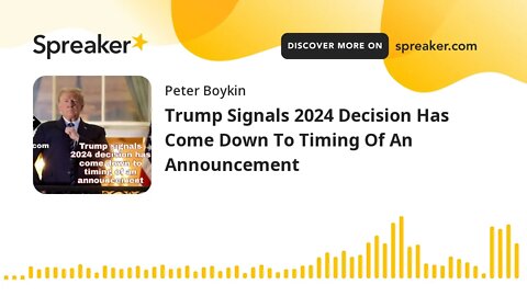 Trump Signals 2024 Decision Has Come Down To Timing Of An Announcement