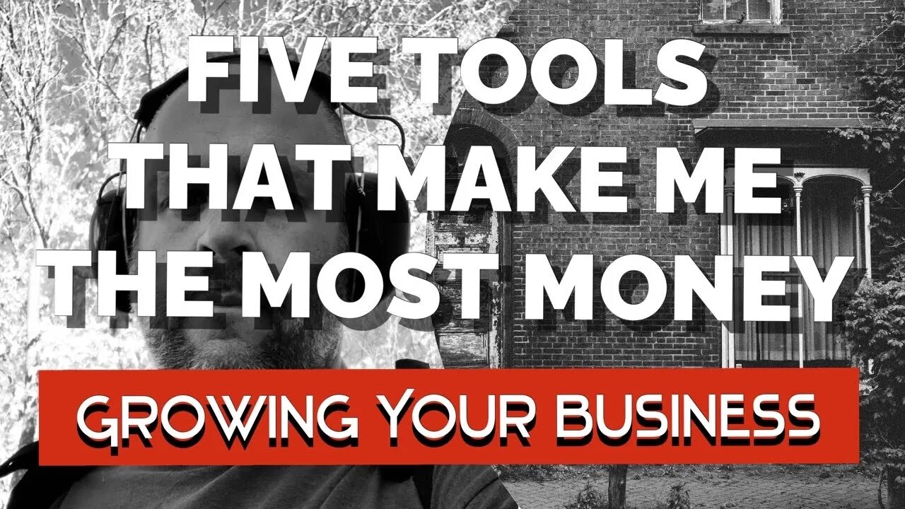 FIVE TOOLS THAT HAVE MADE ME THE MOST MONEY - Growing Your Handyman Business