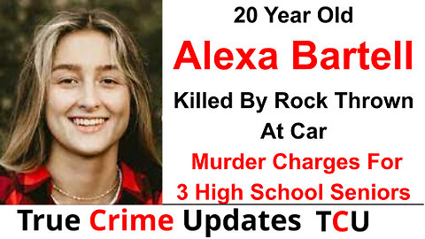 20 Year Old Alexa Bartell Killed By Rock Thrown At Car - Murder Charges For 3 High School Seniors