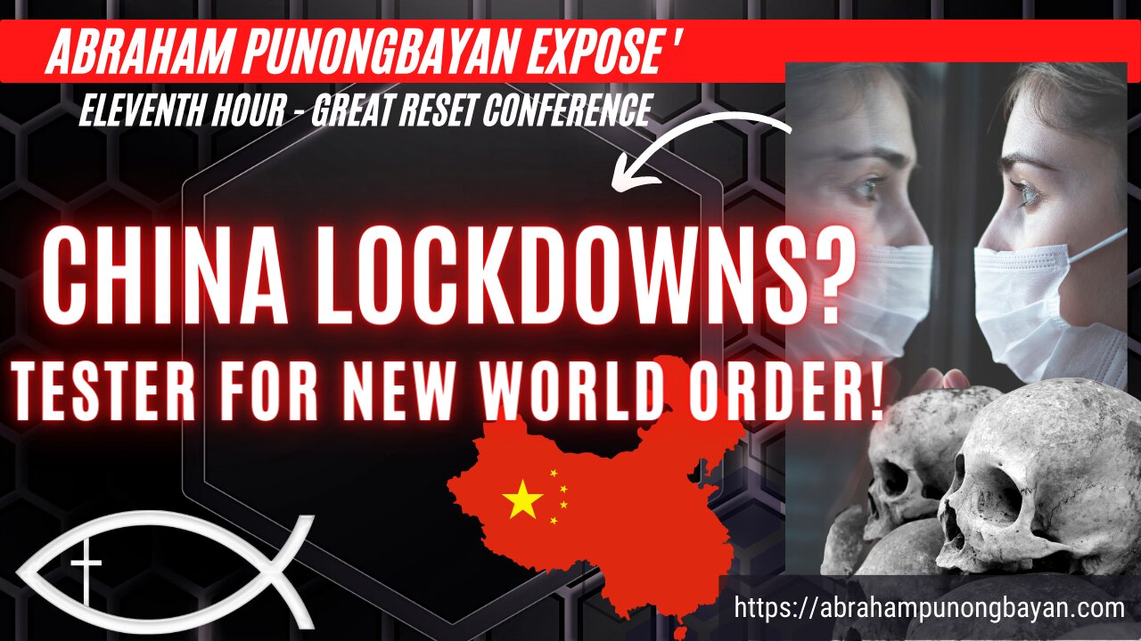 China Lockdowns Tester for New World Order - Eleventh Hour Great Reset Conference