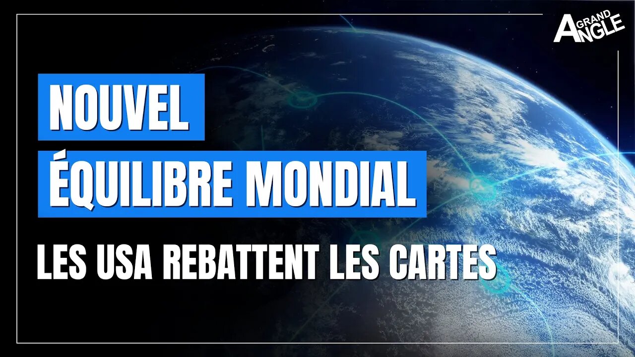 Nouvel équilibre mondial : les USA rebattent les cartes