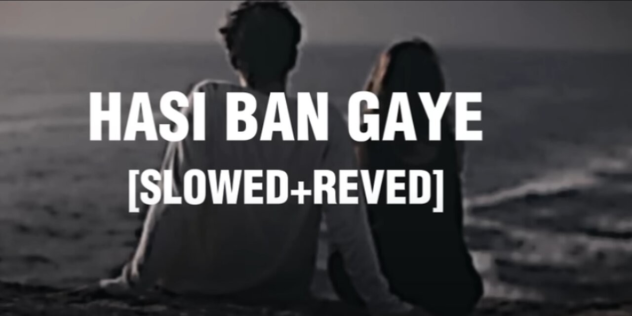 HASI BAN GAYE" SONG [SLOWED+REVED]