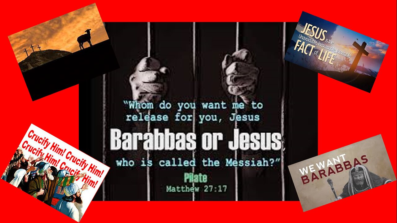 WHO DO YOU CHOOSE, JESUS BARABBAS OR JESUS THE CHRIST?