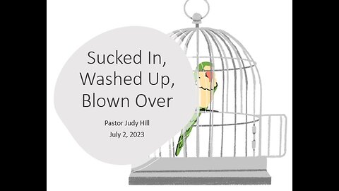 "Sucked In, Washed Up, Blown Over" -Sermon Sunday July 2, 2023