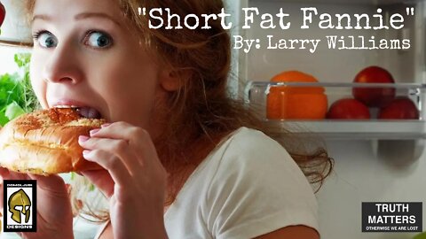 Obesity Is Not A Laughing Matter ("Short Fat Fannie" By: Larry Williams) DOMOLjubi DESIGNS
