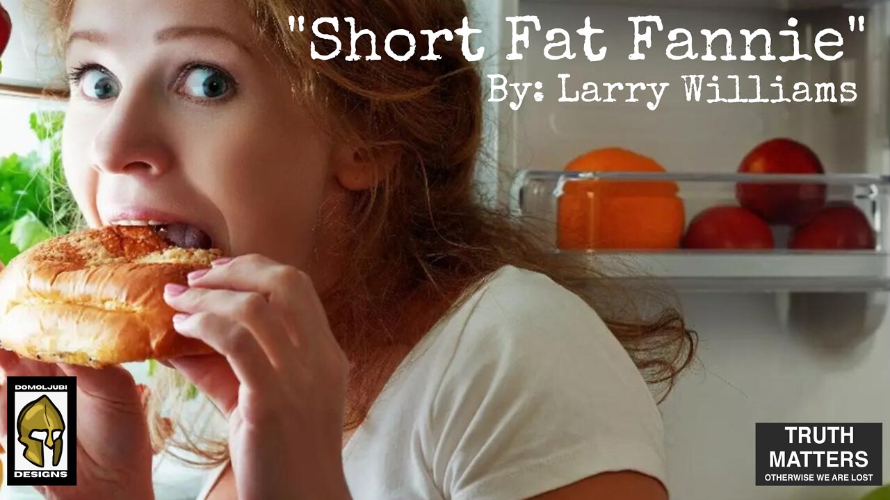 Obesity Is Not A Laughing Matter ("Short Fat Fannie" By: Larry Williams) DOMOLjubi DESIGNS