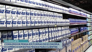 Valor do Leite: Consumidor pensa em formas de economia e comércio em estratégias para Clientes.