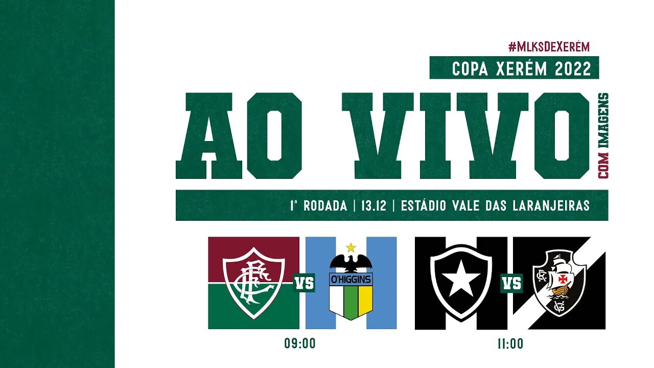 AO VIVO COM IMAGENS - COPA XERÉM SUB-20 - 1ª RODADA - FLUMINENSE X O'HIGGINS I BOTAFOGO X VASCO