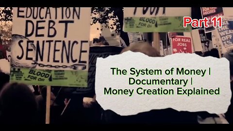 Part 11 | The system of Money | Documentary | Money Creation Explained