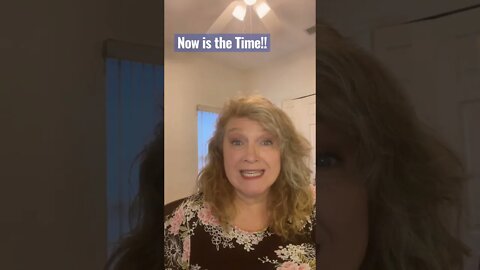 Don’t wait now is the time!