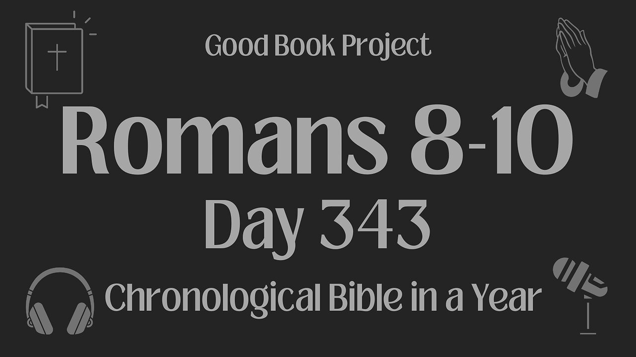 Chronological Bible in a Year 2023 - December 9, Day 343 - Romans 8-10