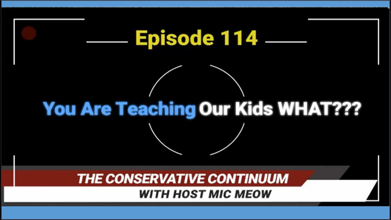 The Conservative Continuum, Episode 114: "You're Teaching The Kids WHAT?"