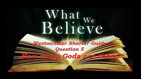 Westminster Question #5 How many Gods are there?