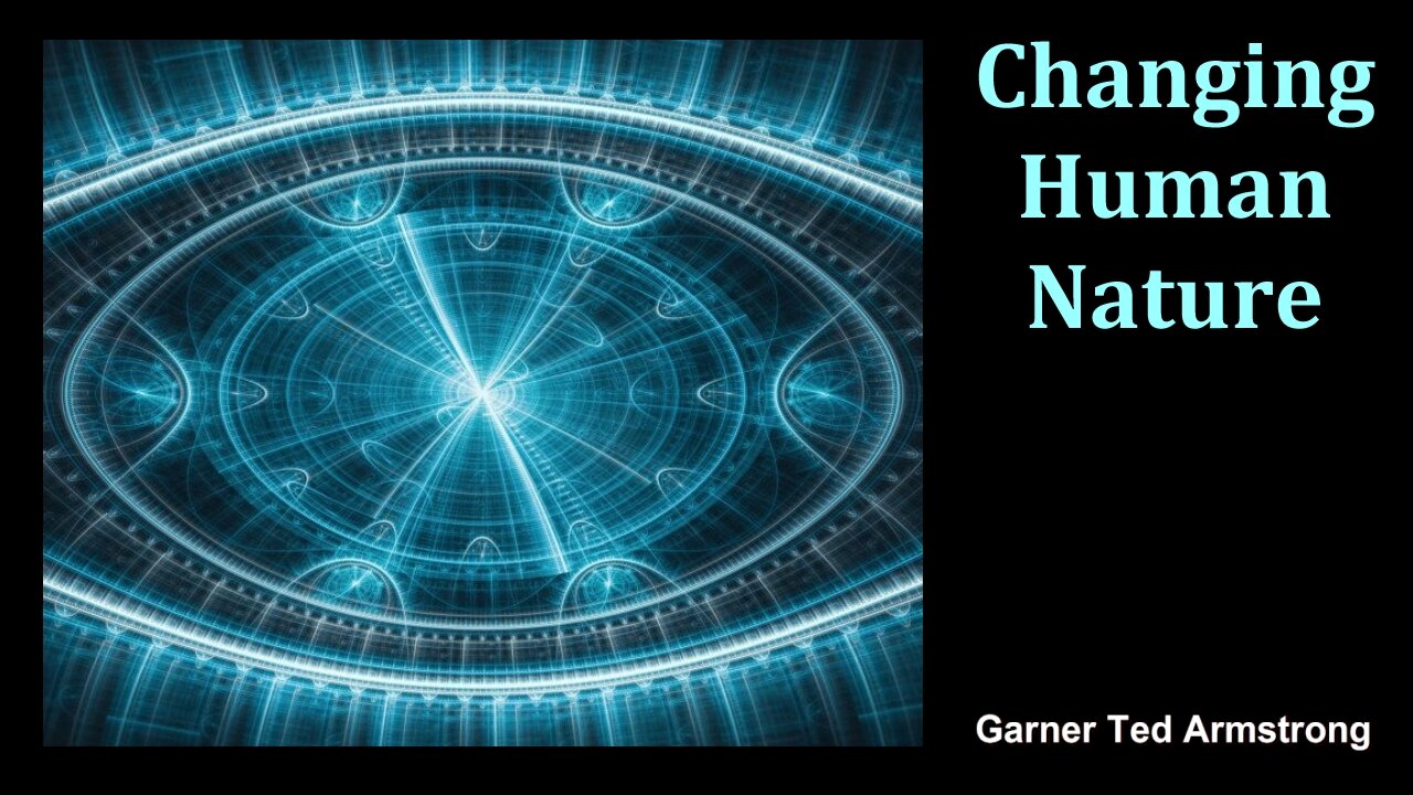 Changing Human Nature - Garner Ted Armstrong - Radio Broadcast