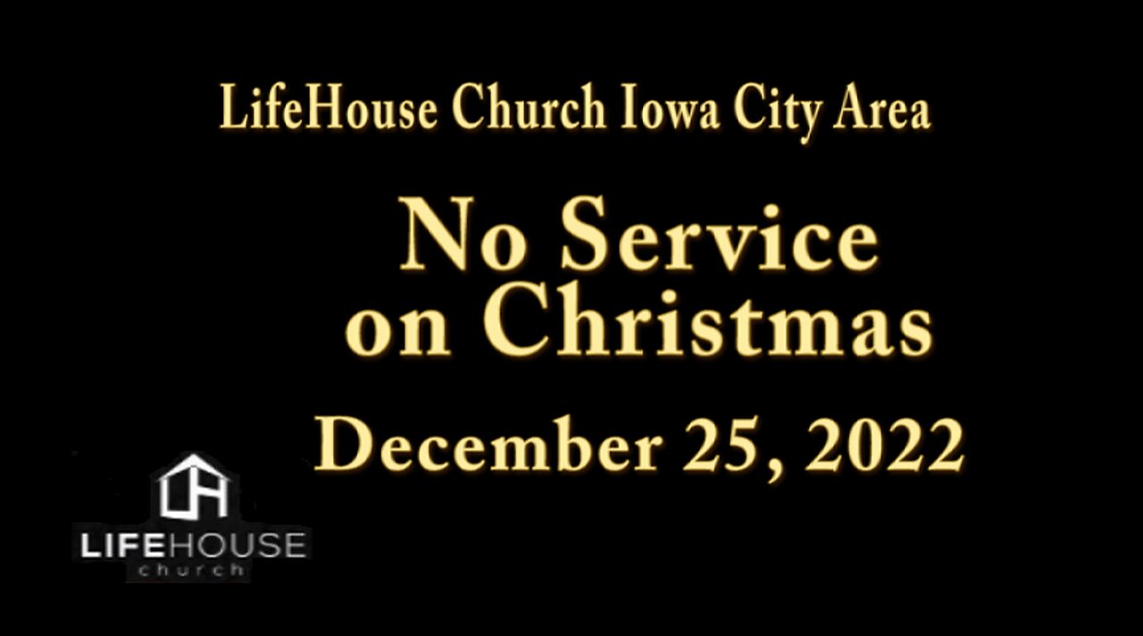 LifeHouse 122522 – NO SERVICE ON CHRISTMAS. Next Service WILL be on NEW YEARS DAY 1/1/2023