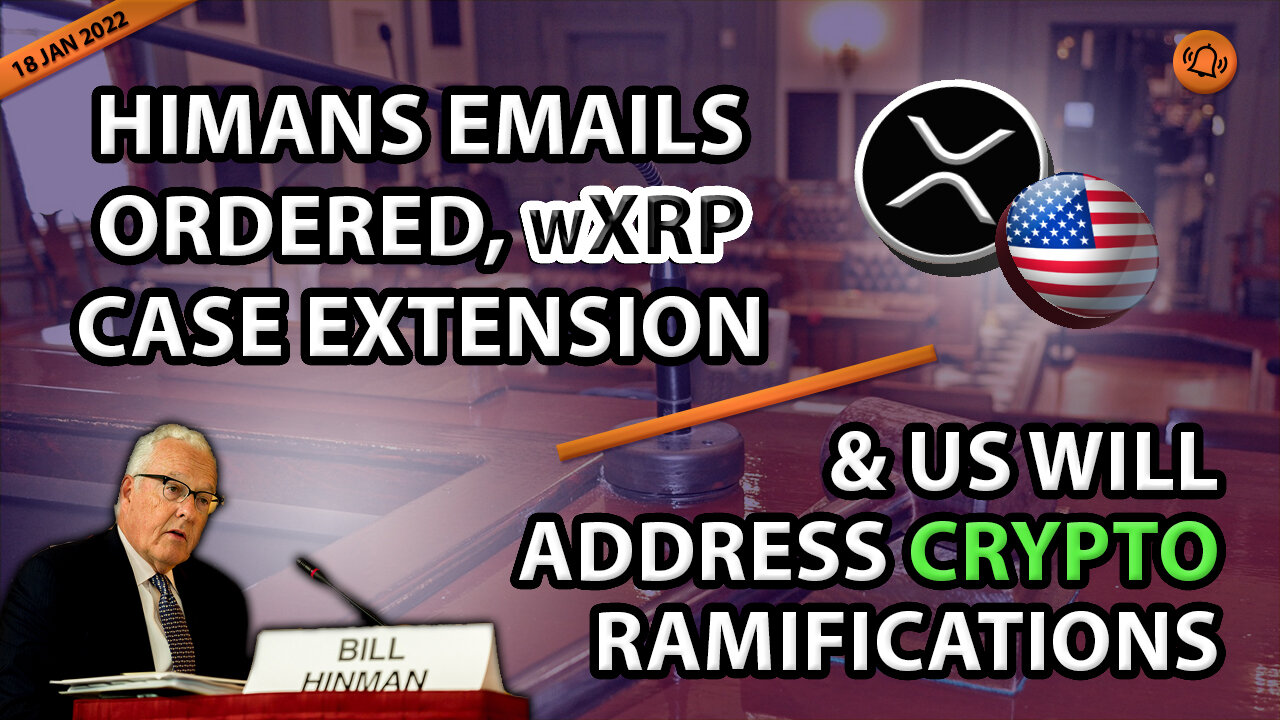 HIMANS EMAILS ORDERED, wXRP, CASE EXTENSION & US WILL ADDRESS CRYPTO RAMIFICATIONS