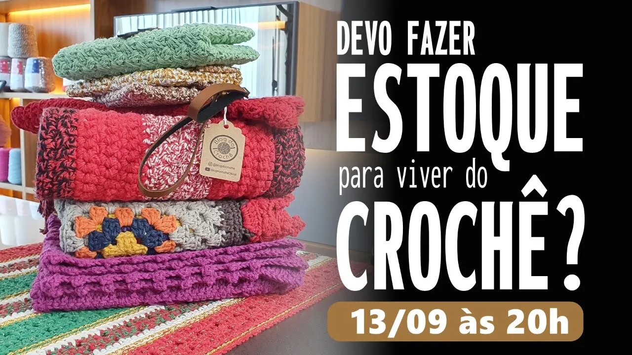 Devo fazer ESTOQUE para viver do CROCHÊ?