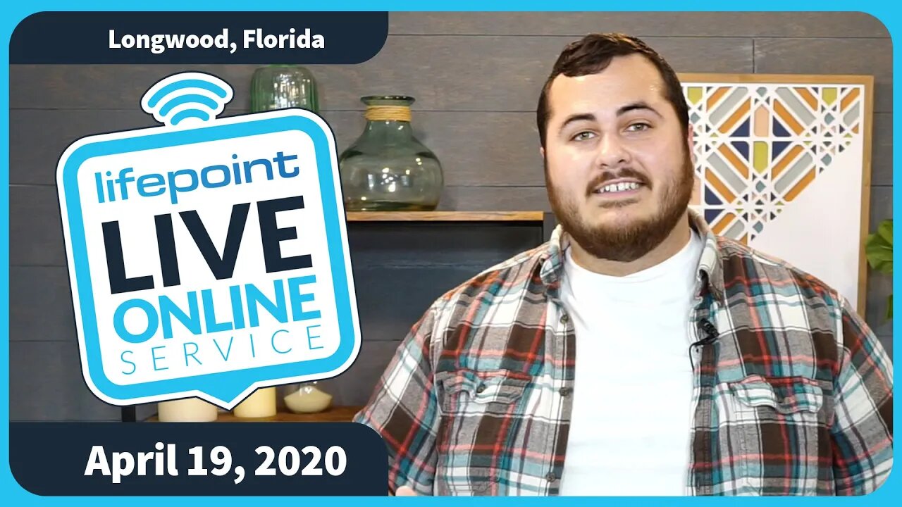 ONLINE SERVICE /// LifePoint Church Longwood /// April 19, 2020