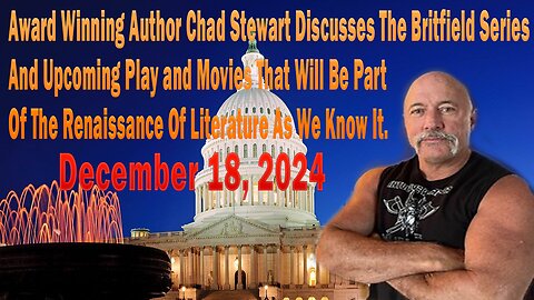 Award Winning Author Chad Stewart Discusses The Britfield Series And Upcoming Play and Movies That Will Be Part Of The Renaissance Of Literature As We Know It. December 18,2024.