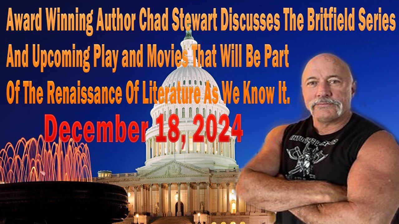 Award Winning Author Chad Stewart Discusses The Britfield Series And Upcoming Play and Movies That Will Be Part Of The Renaissance Of Literature As We Know It. December 18,2024.