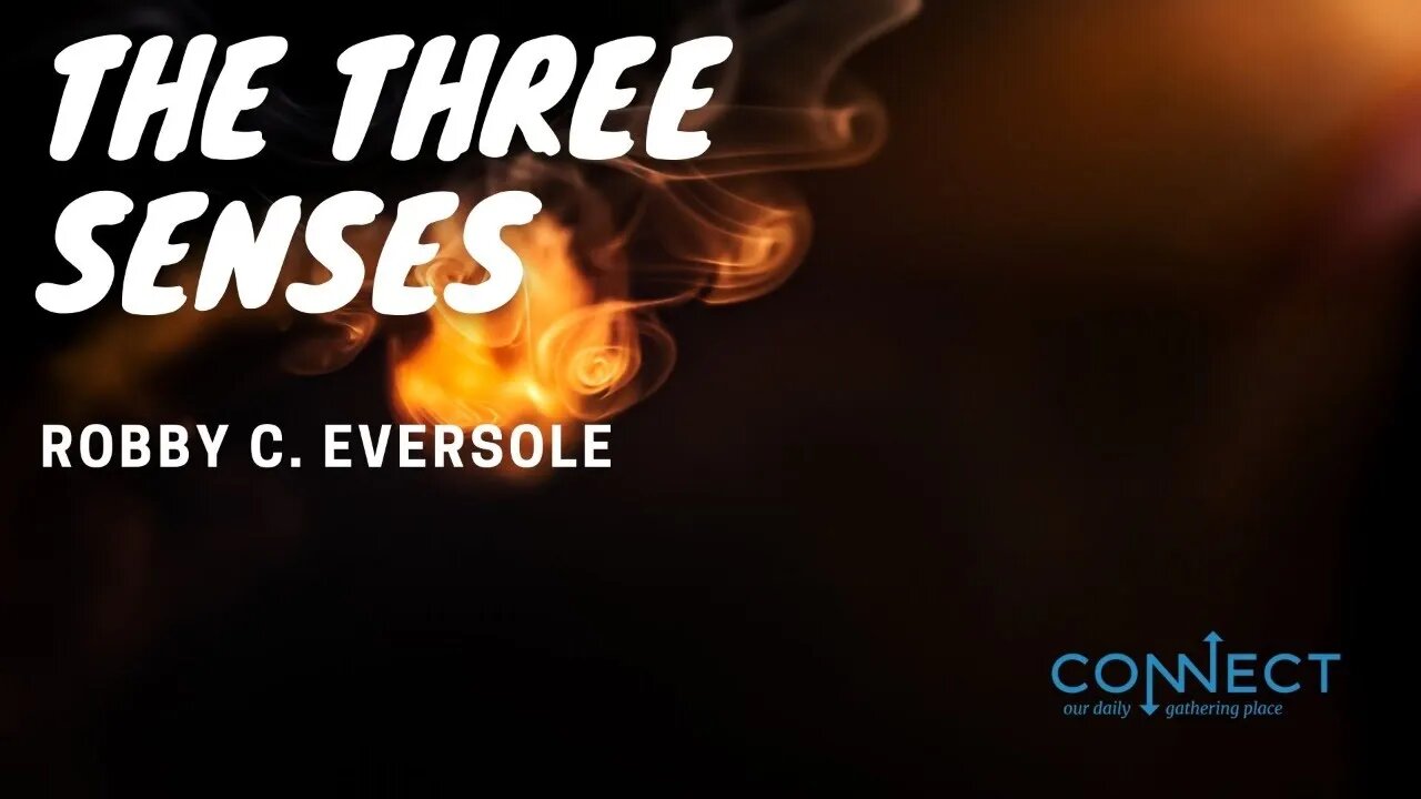 "The Three Senses" - Robby C. Eversole - CONNECT - 4/21/2022