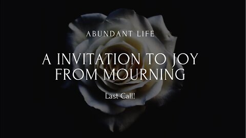 A invitation to joy from mourning and sharing a dream.