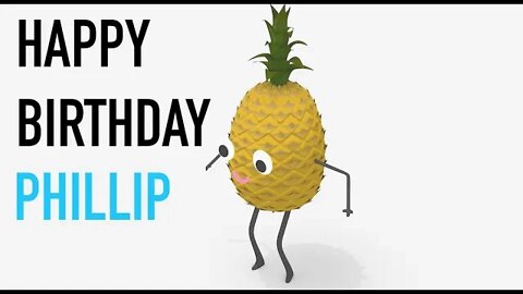 Happy Birthday PHILLIP! - PINEAPPLE Birthday Song