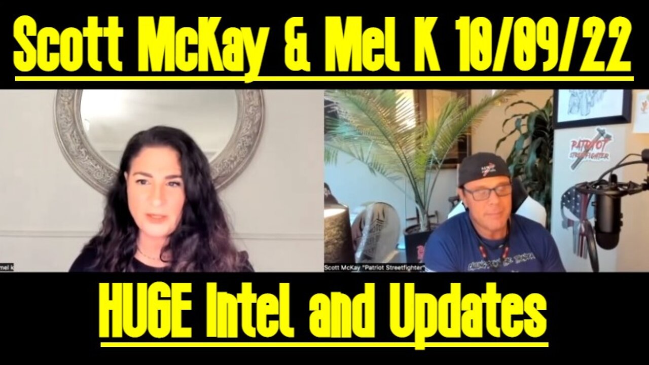 Scott McKay & Mel K: HUGE Intel and Updates 10/09/22