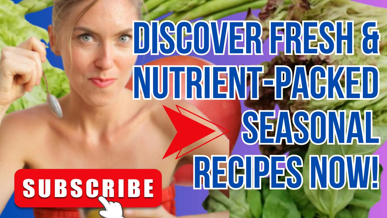 Eating Seasonally: Fresh and Nutrient-Packed Recipes