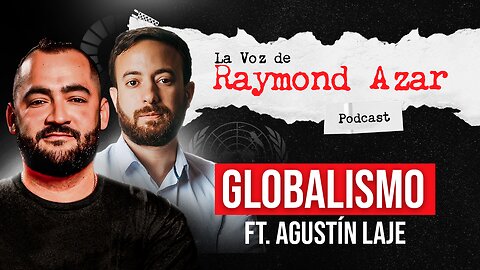 Globalismo Ft. Agustín Laje - Episodio 58