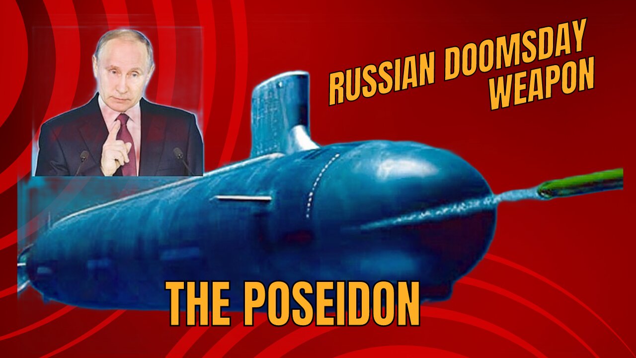 The Poseidon: Russia's Nuclear Doomsday Weapon