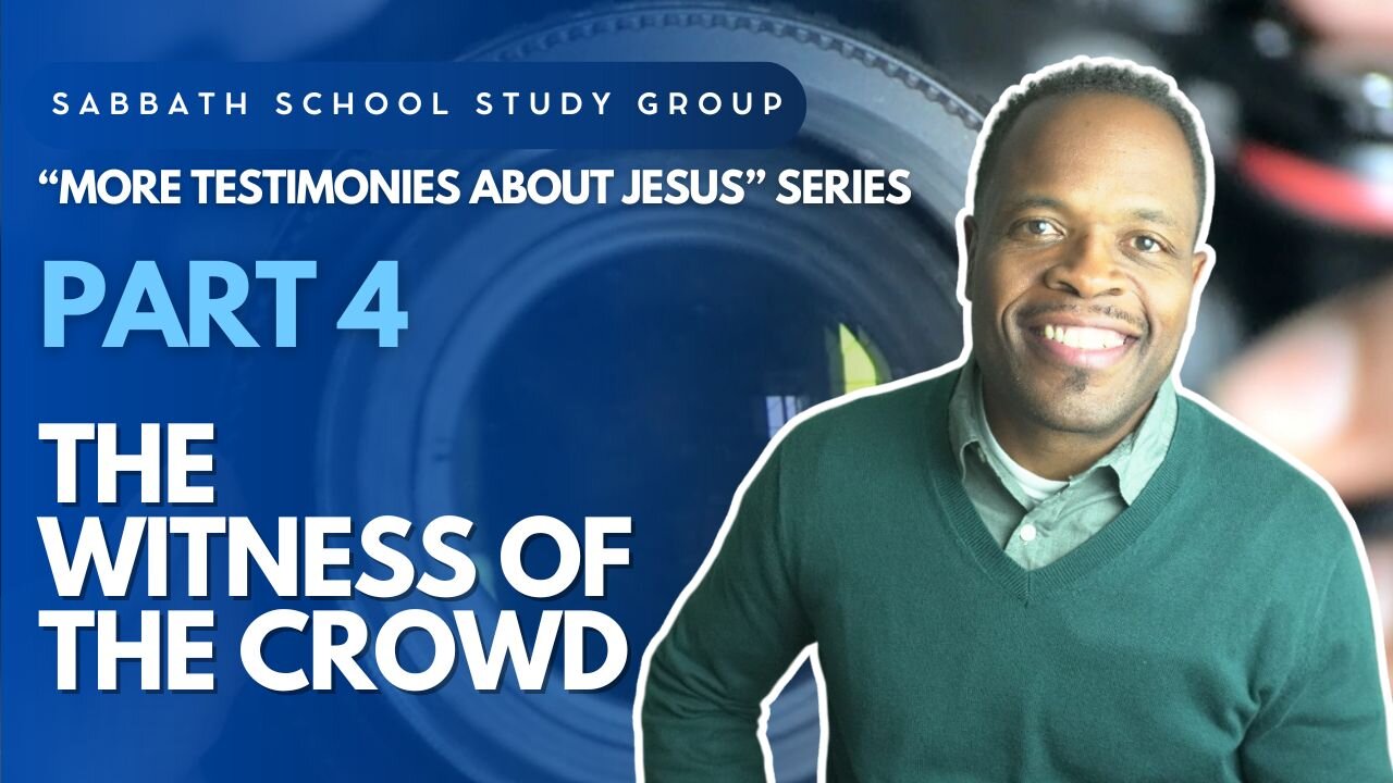 The Witness of the Crowd (John 7) Sabbath School Lesson Study Group w/ Chris Bailey III