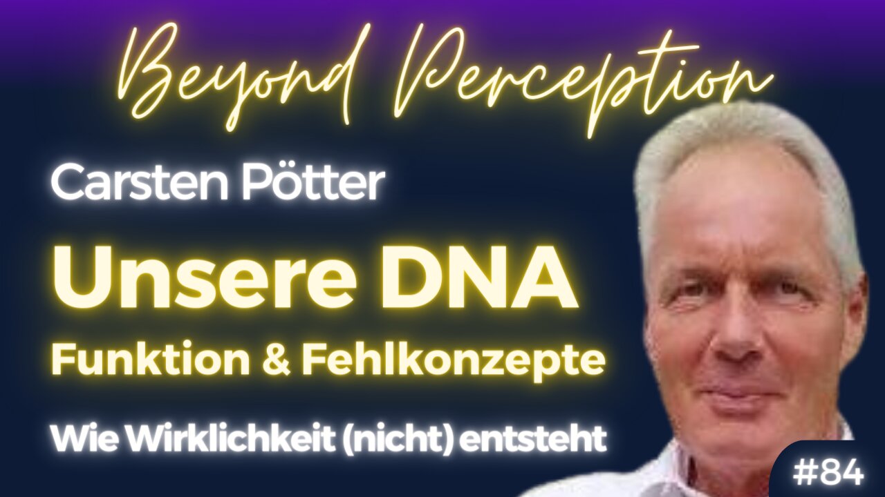 #84 | Die DNA: Funktion, Fehlkonzepte & Manipulation - Wie Wirklichkeit entsteht | Carsten Pötter