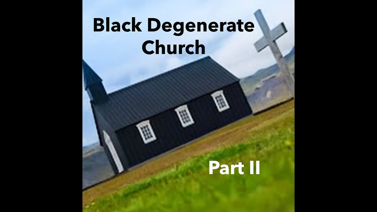 Black Degenerate Church Part II