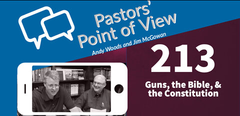 Pastors Point of View (PPOV) 213. Guns, the Bible, and the US Constitution.