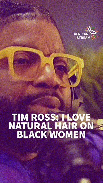 TIM ROSS: I LOVE NATURAL HAIR ON BLACK WOMEN