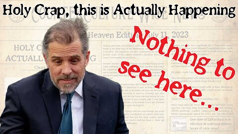 Holy Crap, This is Actually Happening — Oh, Thank Heaven Edition, July 11, 2023