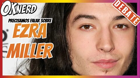 Debate Nerdola Temos que falar sobre Ezra Miller