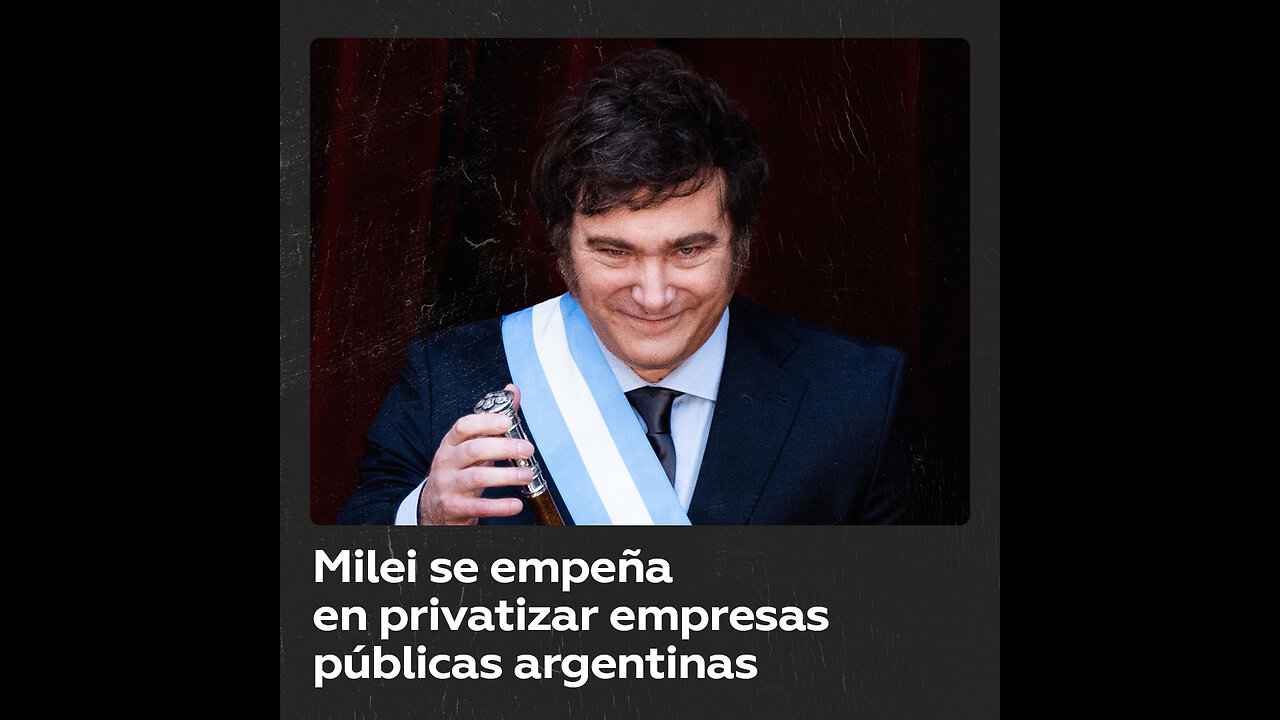 Milei insiste en que privatizará todas las empresas públicas de Argentina