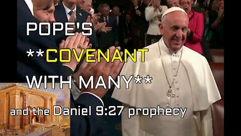 Pope's COVENANT with Many, Soon! Is This the Daniel 9:27 prophecy?