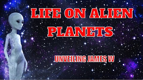 Life on Alien Planets I Unveiling James W