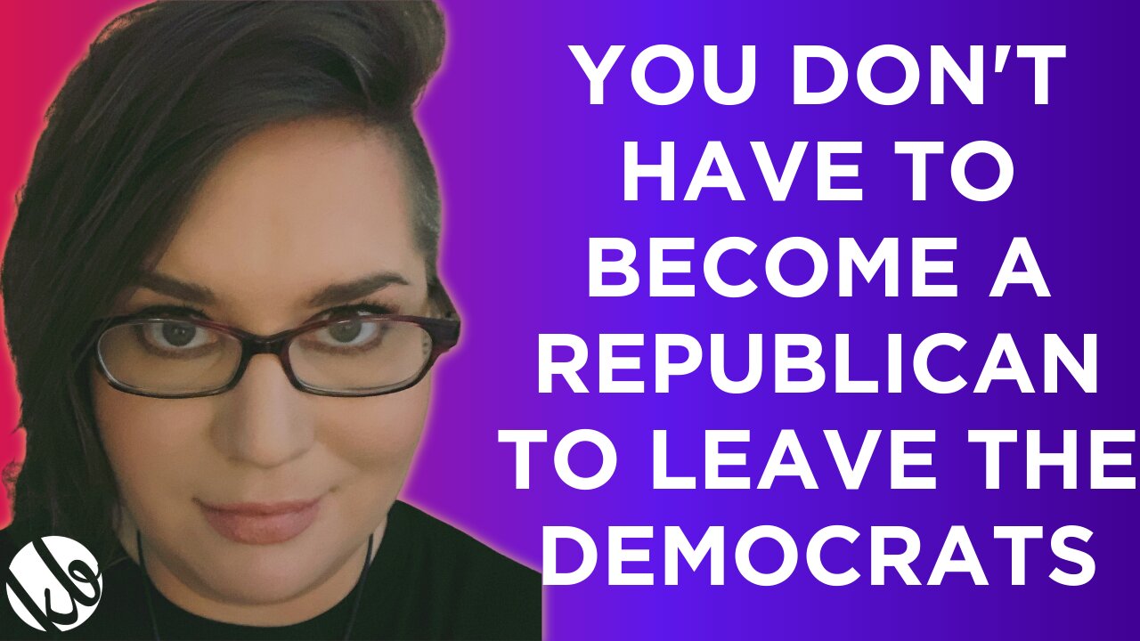 You don't have to become a Republican to leave the Democratic party and admit the left is insane.