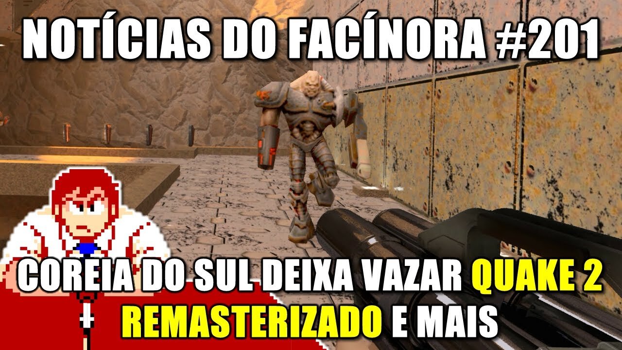 Coreia do Sul deixa vazar a existência do QUAKE 2 REMASTERIZADO e mais - Notícias do Facínora 201