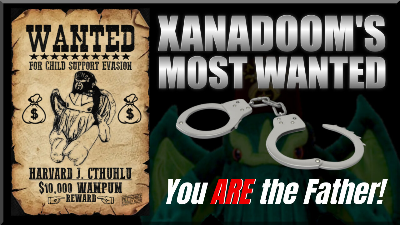 Xanadoom's Most Wanted (You ARE the Father!)