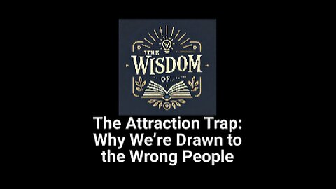 The Attraction Trap: Why We’re Drawn to the Wrong People