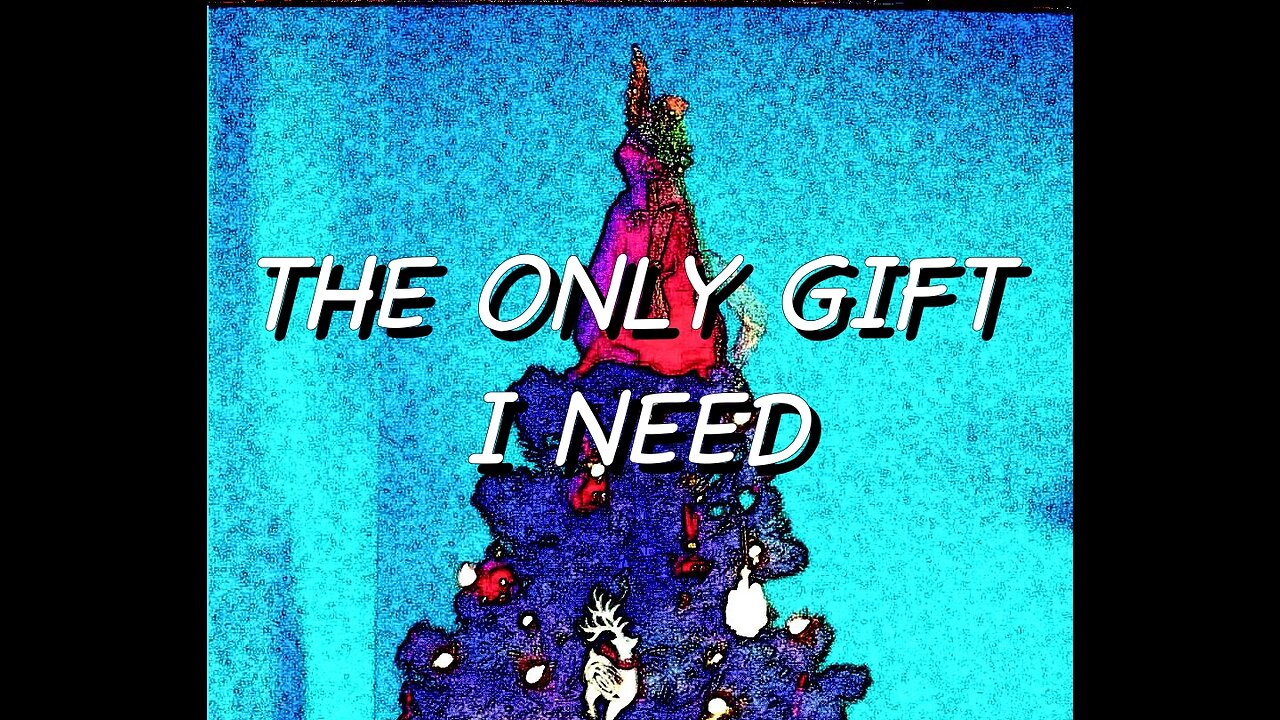 The Only Gift I Need